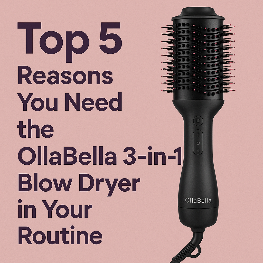 Top 5 Reasons You Need the OllaBella 3-in-1 Blow Dryer in Your Routine